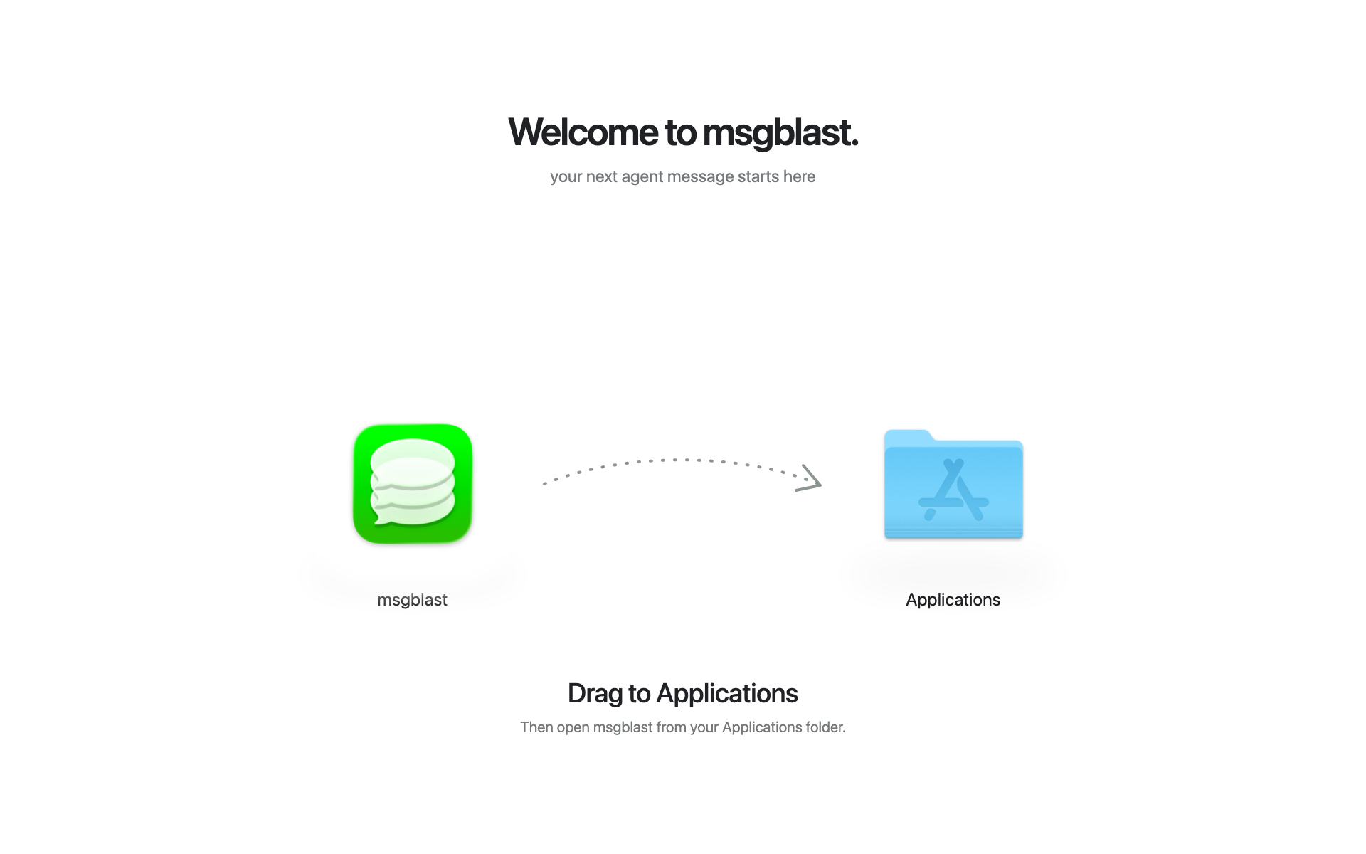 Welcome to msgblast. Drag msgblast to Applications, then open it.